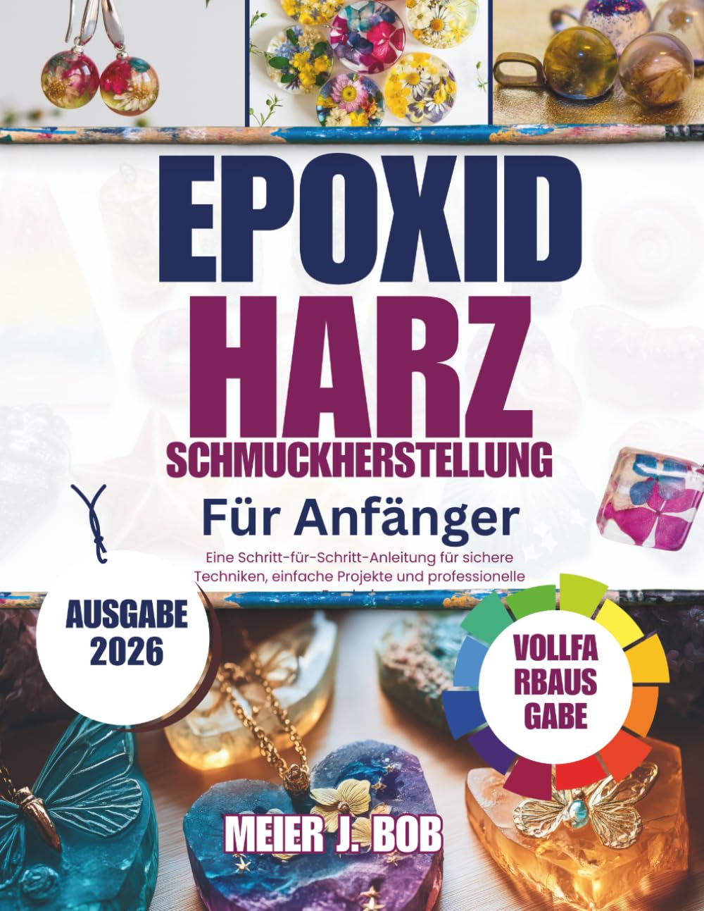 Schmuckherstellun g mit Epoxidharz für Anfänger: Eine Schritt-für-Schritt-Anleitung für sichere Techniken, einfache Projekte und professionelle Ergebnisse