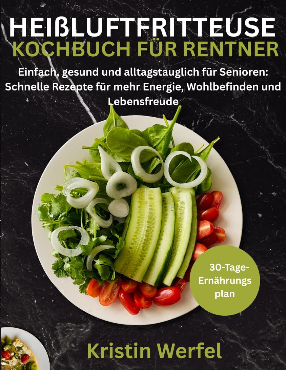 HEIßLUFTFRITTEUSE KOCHBUCH FÜR RENTNER: Einfach, gesund und alltagstauglich für Senioren: Schnelle Rezepte für mehr Energie, Wohlbefinden und Lebensfreude