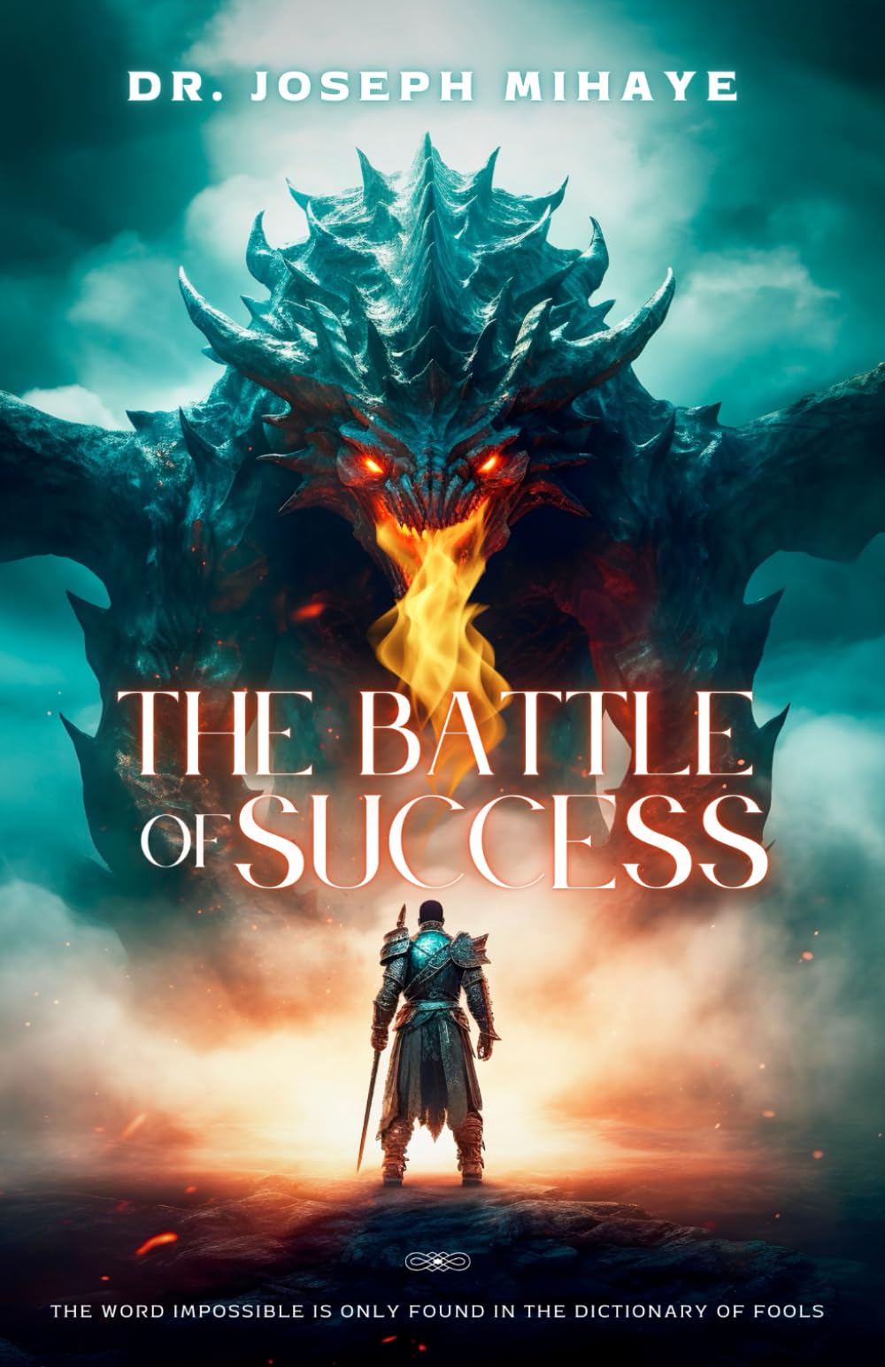 THE BATTLE OF SUCCESS: The Word "IMPOSSIBLE" is only found in the Dictionary of Fools