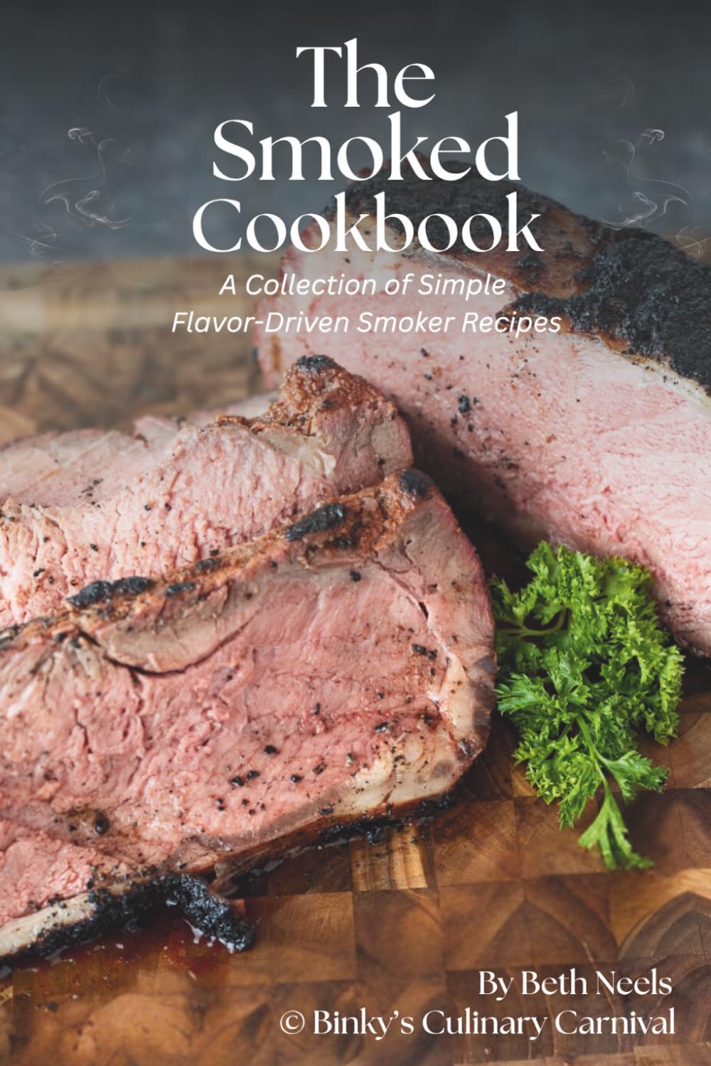 The Smoked Cookbook: A Collection of Simple Flavor Driven Recipes