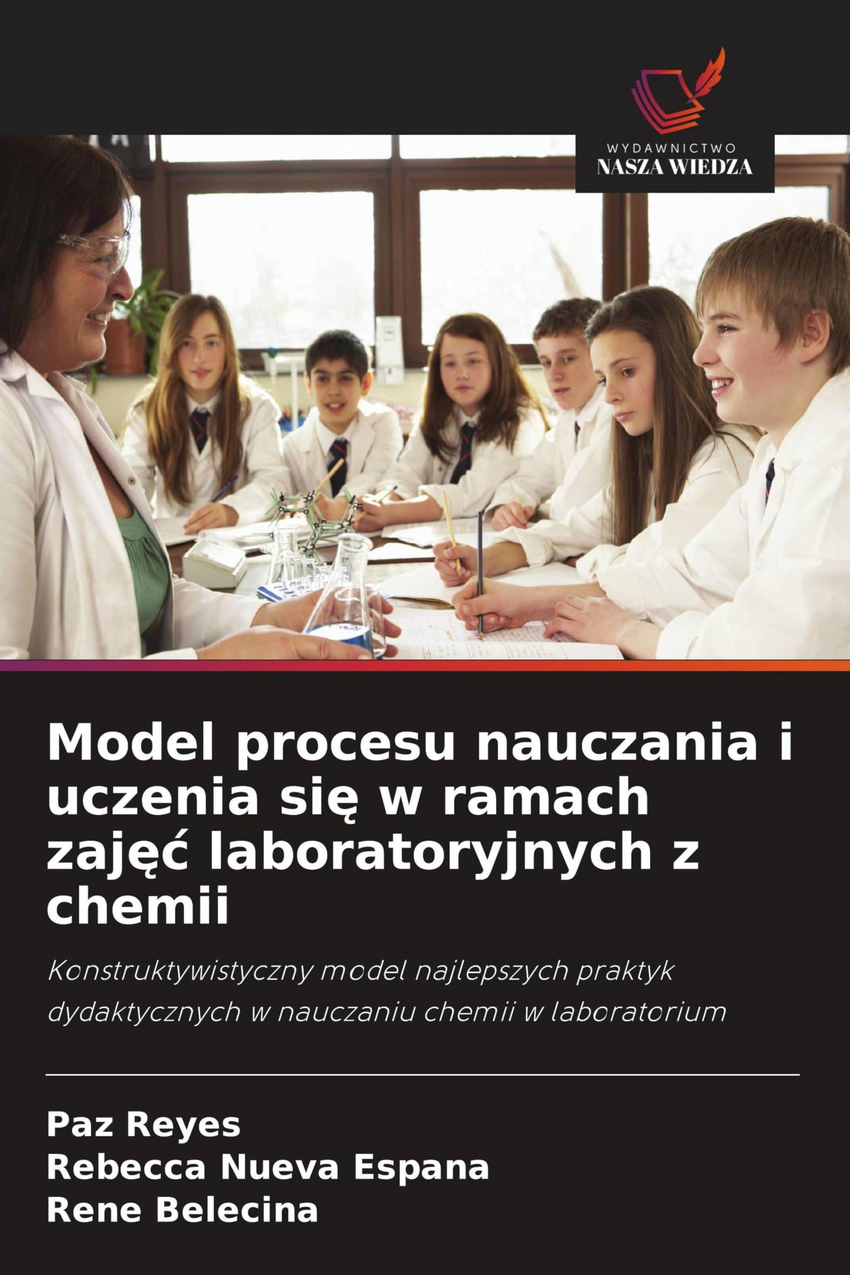 Model procesu nauczania i uczenia si¿ w ramach zaj¿¿ laboratoryjnych z chemii: Konstruktywistyczny model najlepszych praktyk dydaktycznych w nauczaniu chemii w laboratorium