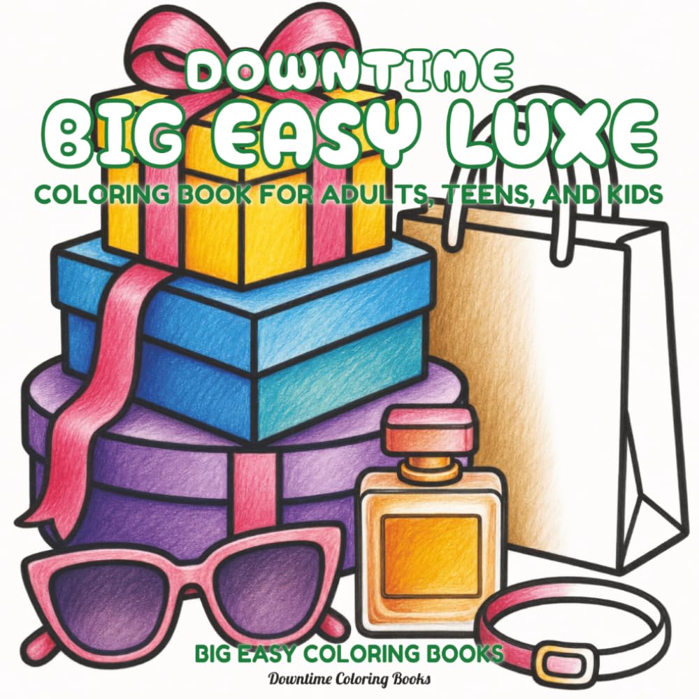 Downtime Big Easy Luxe: Coloring Book for Adults, Teens, and Kids (Big Easy Coloring Books)