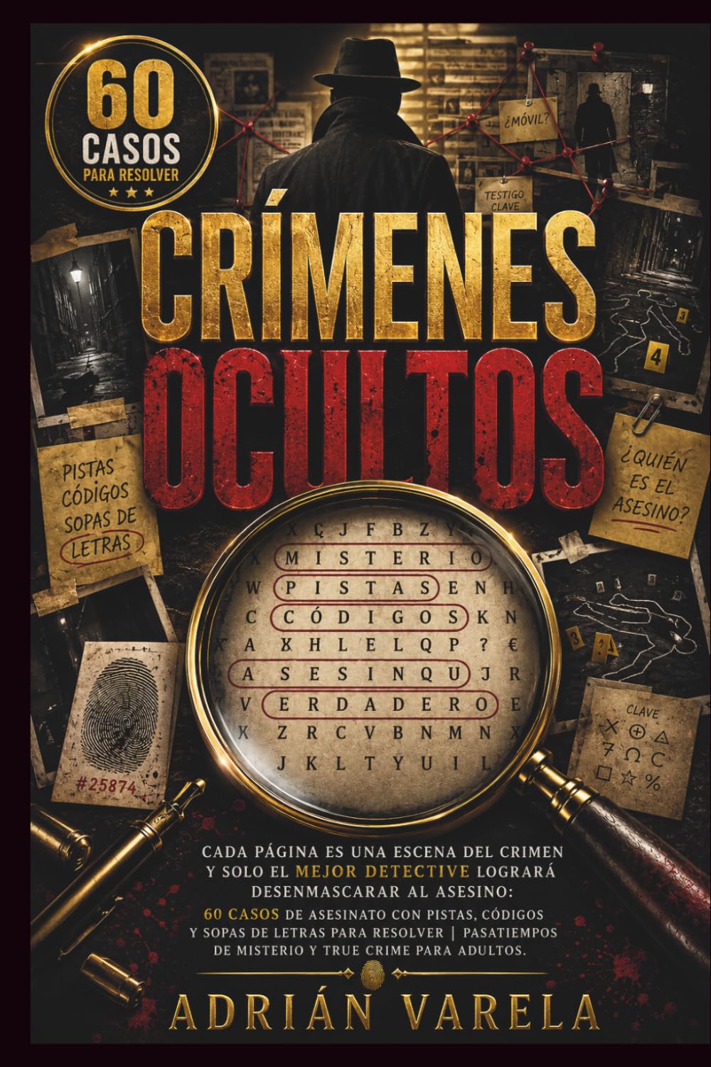 CRÍMENES OCULTOS: Cada página es una escena del crimen y solo el mejor detective logrará desenmascarar al asesino: 60 casos de asesinato con pistas, ... de misterio y true crime para adultos.