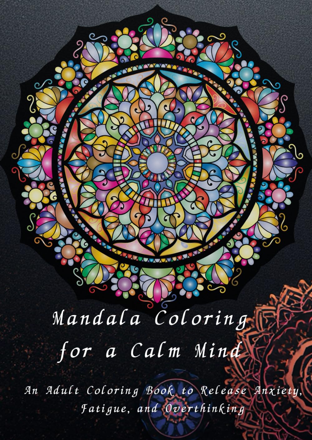 Mandala Coloring for a Calm Mind: An Adult Coloring Book to Release Anxiety, Fatigue, and Overthinking