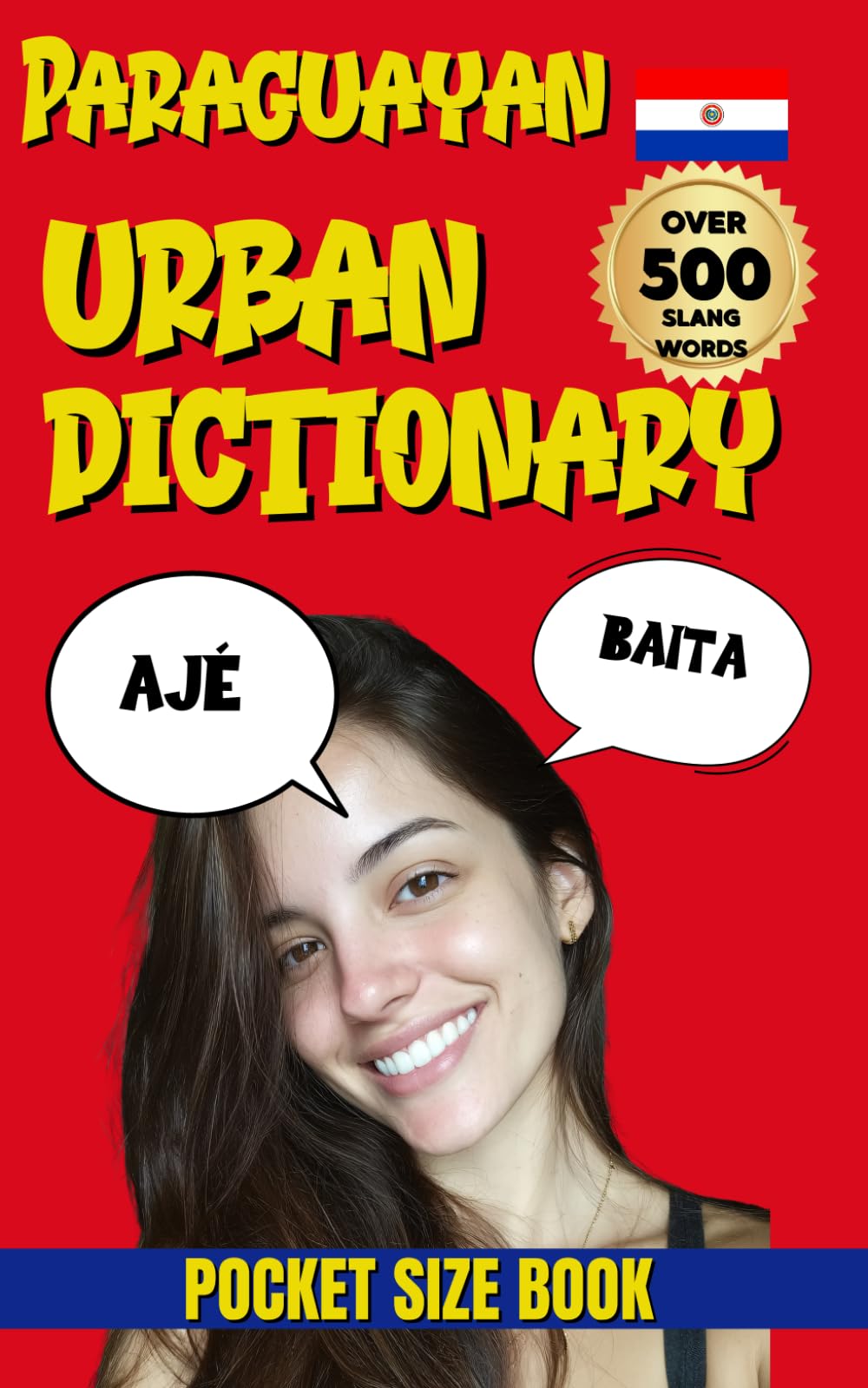 Paraguayan Urban Dictionary: 500 Words and Phrases to Speak Like a Local in Paraguay (Urban Slang Dictionary)