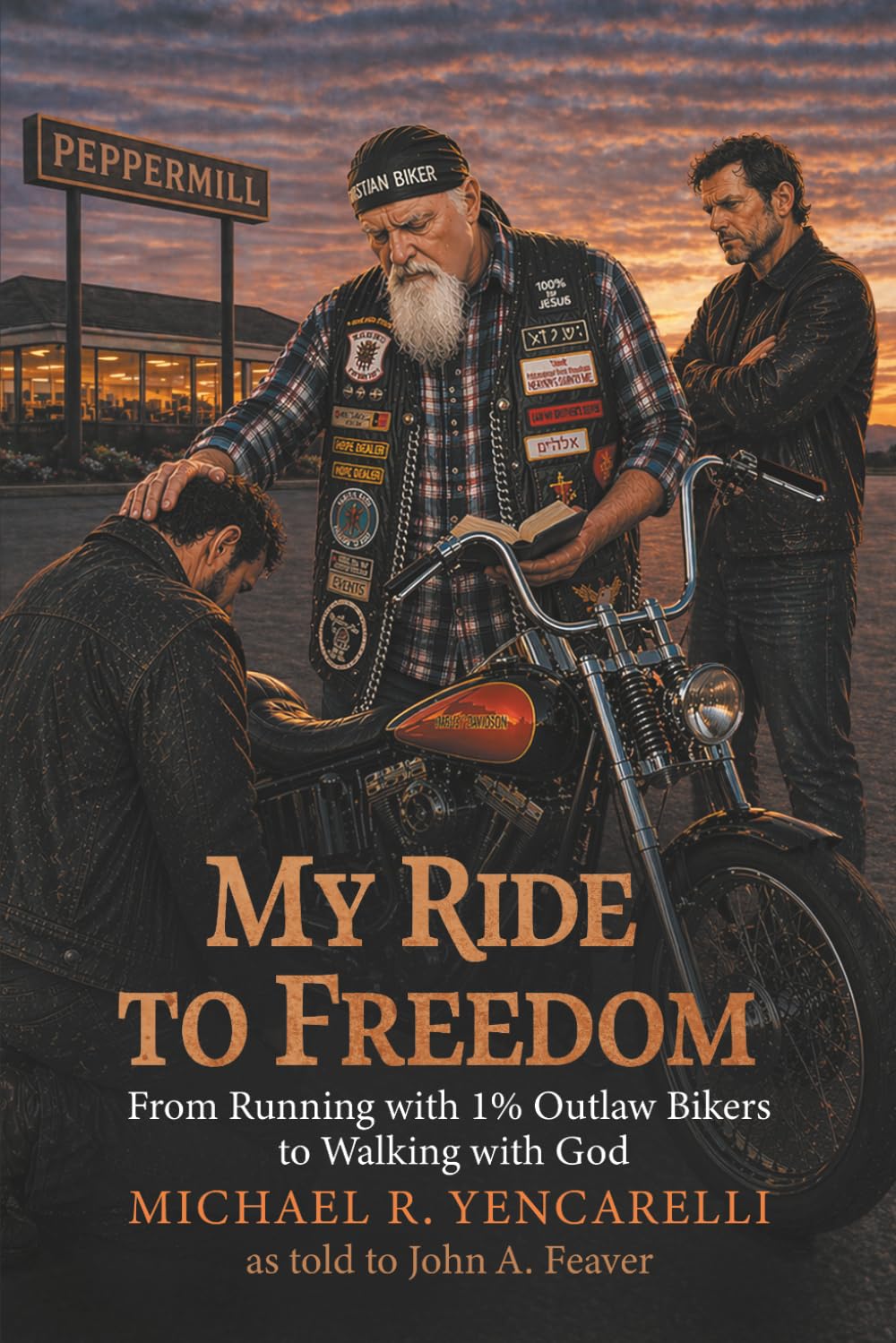 My Ride to Freedom: From Running with 1% Outlaw Bikers to Walking with God