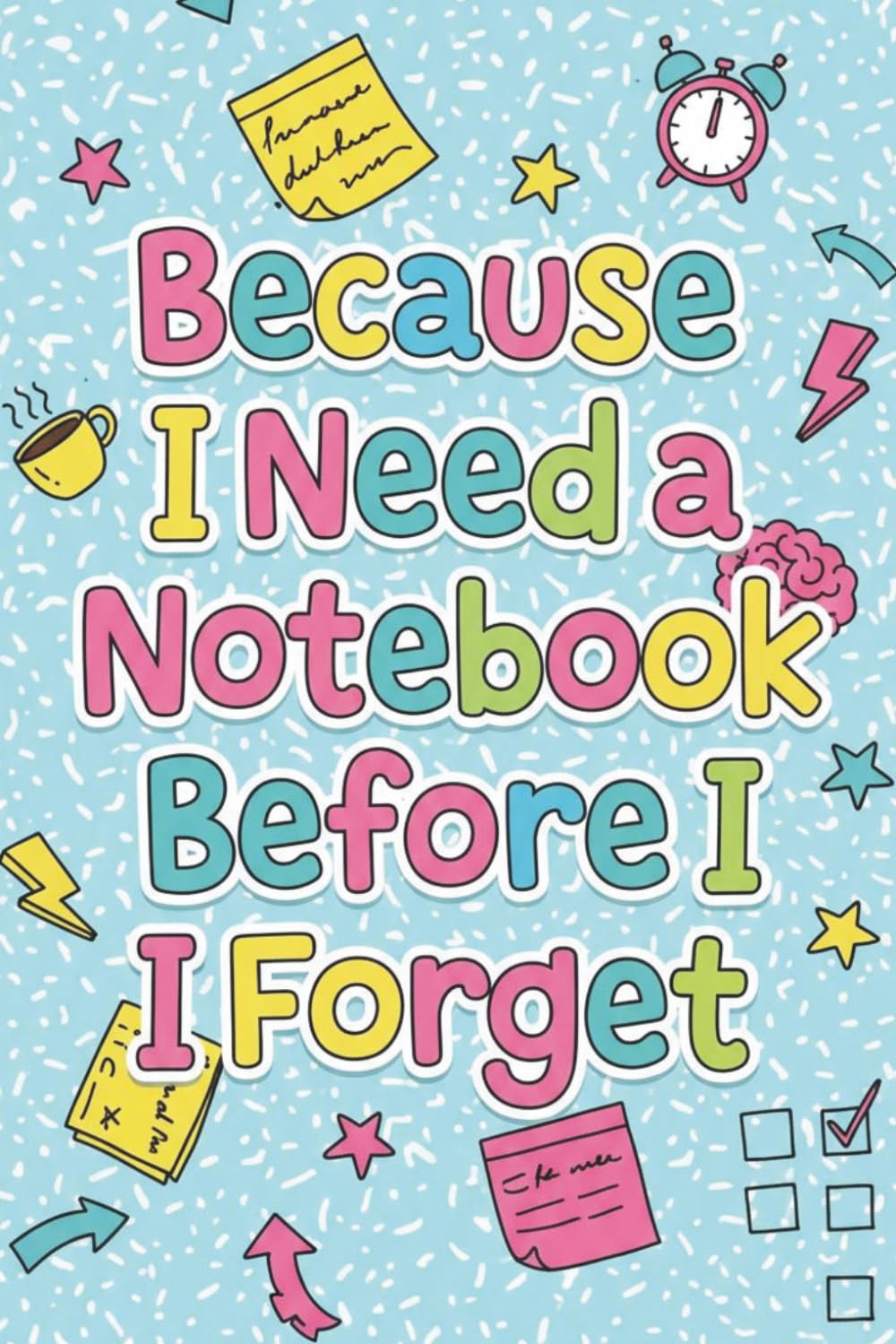 Denise the Life Coach Presents Because I Need a Notebook: Before I Forget