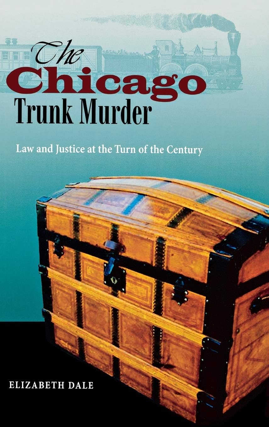 The Chicago Trunk Murder: Law and Justice at the Turn of the Century Hardcover โ September 1, 2011