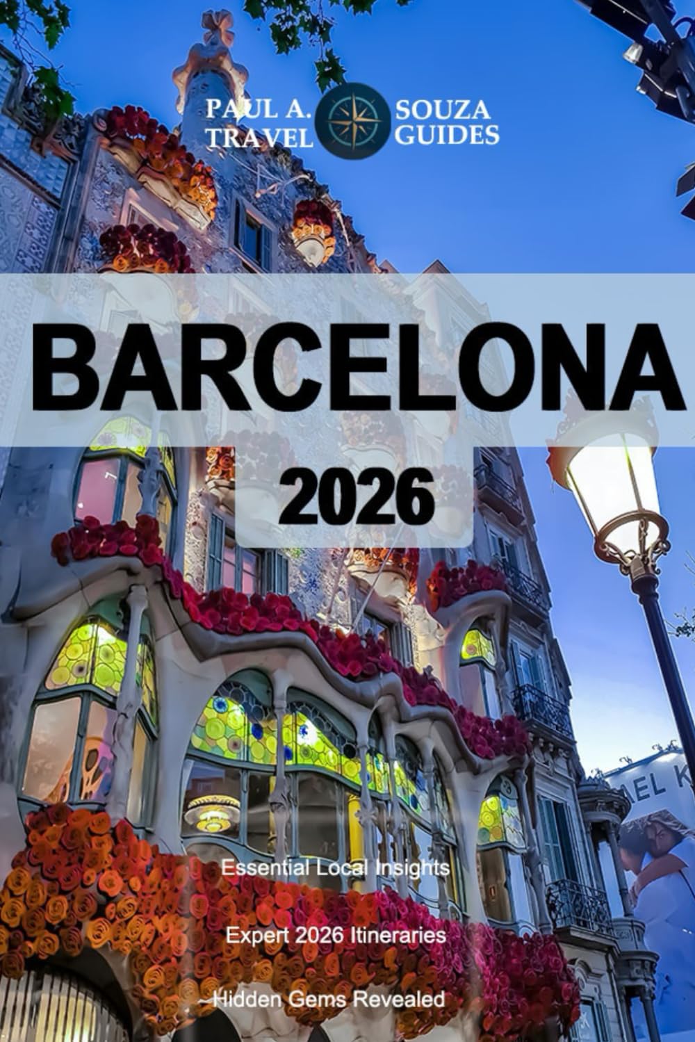 BARCELONA TRAVEL GUIDE 2026: A Complete 2026 Guide to Neighborhoods, Attractions, Dining, Nightlife, Beaches, Festivals, and Practical Travel Planning