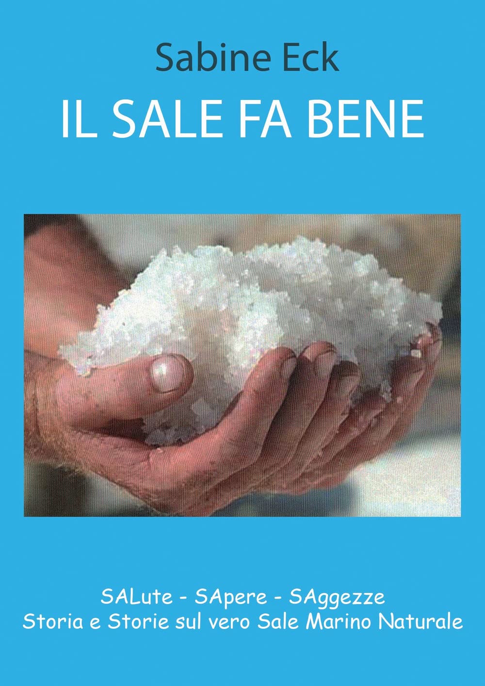 Il Sale Fa Bene. Salute, Sapere, Saggezze. Storia E Storie Sul Vero Sale Marino Naturale - 4