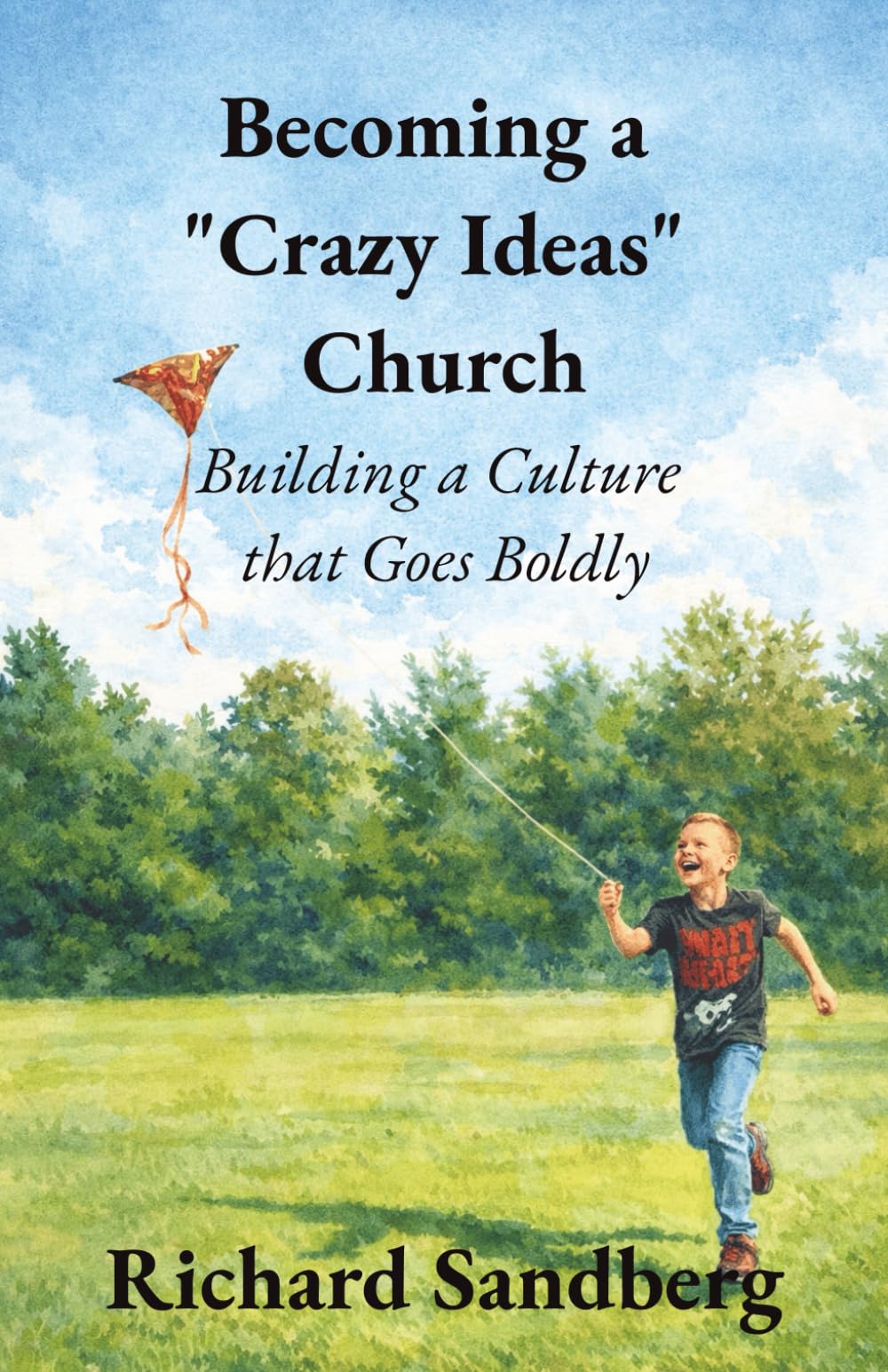 Becoming a “Crazy Ideas” Church: Building a Culture that Goes Boldly (The Thrive Series)