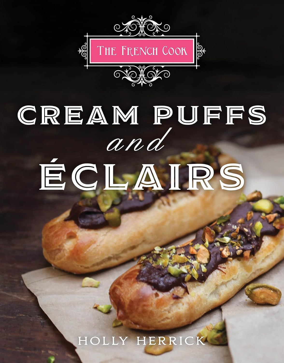 The French Cook Cream Puffs Eclairs Herrick Holly DeFurio the-french-cook-cream-puffs-eclairs-herrick-holly-defurio