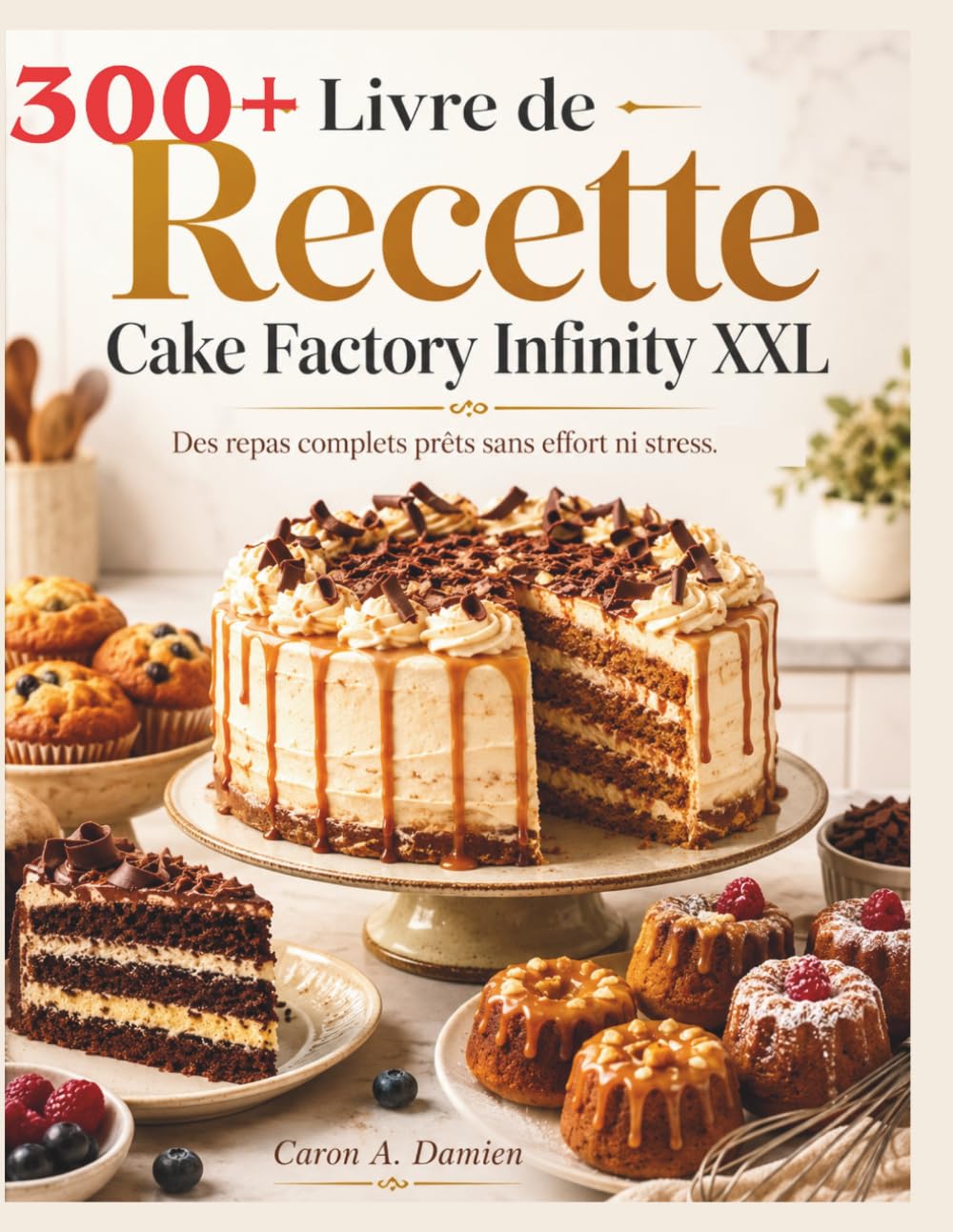 Livre de Recette Cake Factory Infinity XXL: Des repas complets prêts sans effort ni stress.
