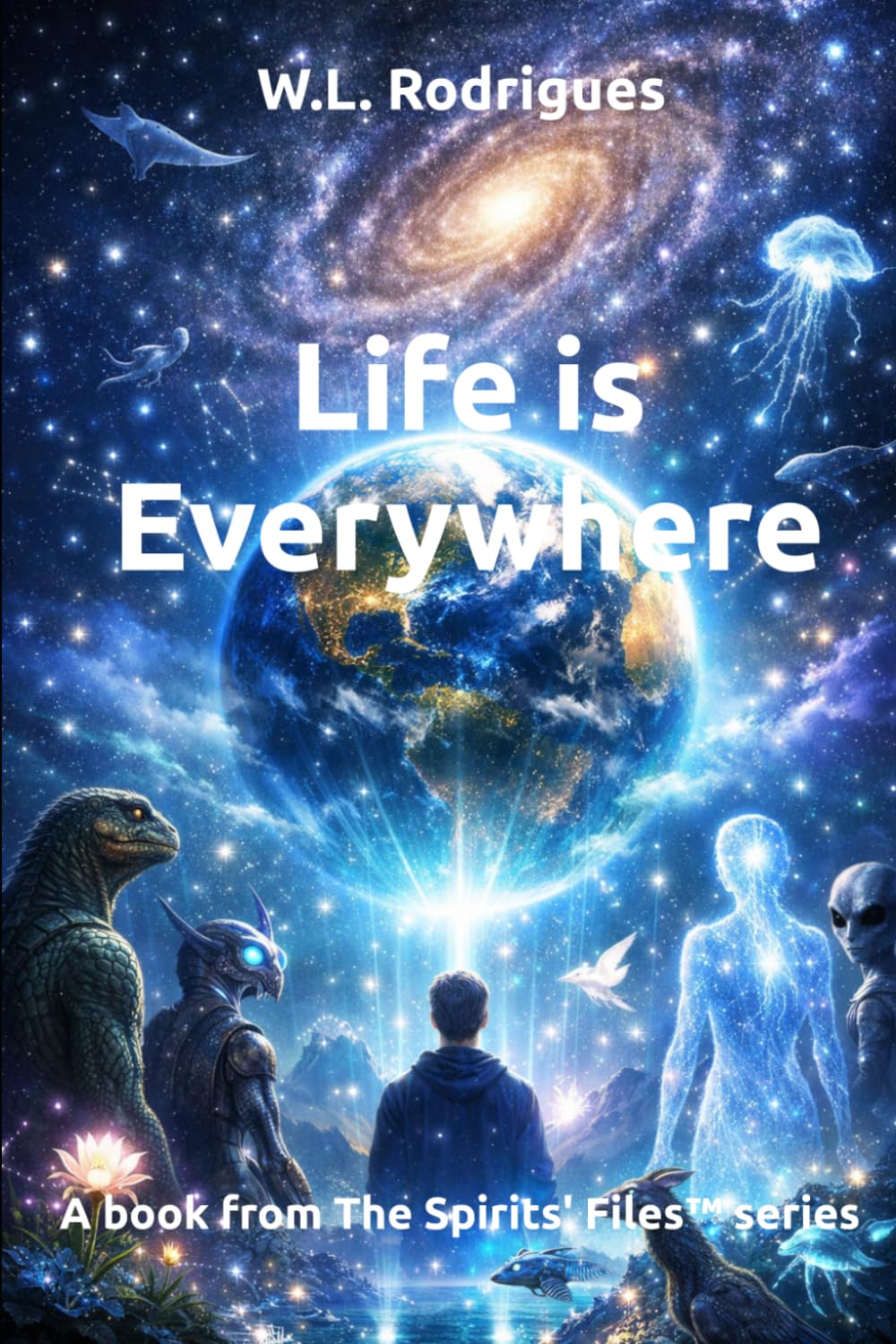 Life is Everywhere (The Spirits' Files™)