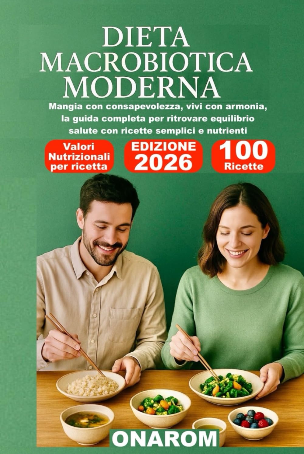 DIETA MACROBIOTICA MODERNA: Mangia con consapevolezza, vivi con armonia, la guida completa per ritrovare equilibrio salute con ricette semplici e nutrienti