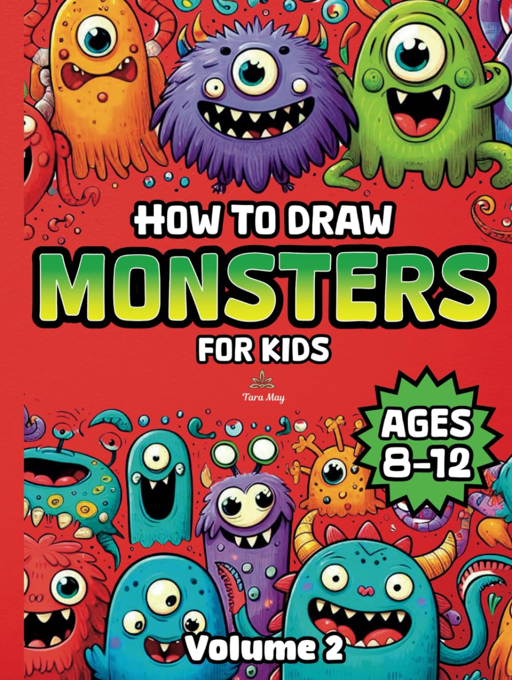 How to Draw Monsters for Kids Ages 8-12: Step-by-Step Monster Drawing Guide for Kids: Even More Fun and Easy Techniques to Create Scary, Cute, and Imaginative Creatures for Ages 8-12