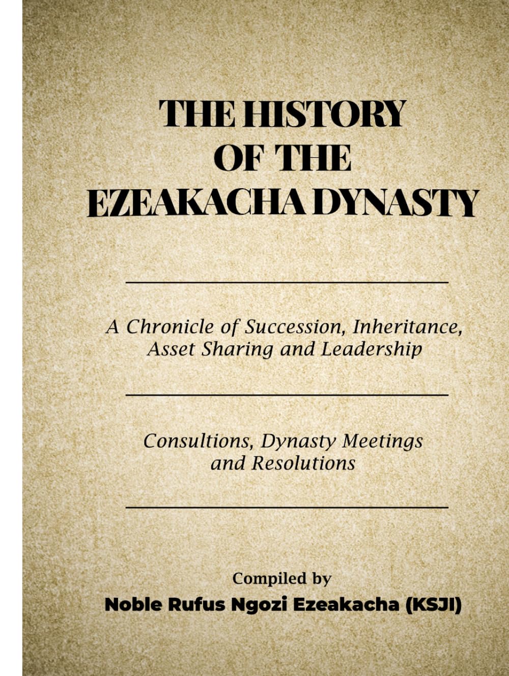 THE HISTORY OF THE EZEAKACHA DYNASTY: A Chronicle of Succession, Inheritance, Asset Sharing and Leadership