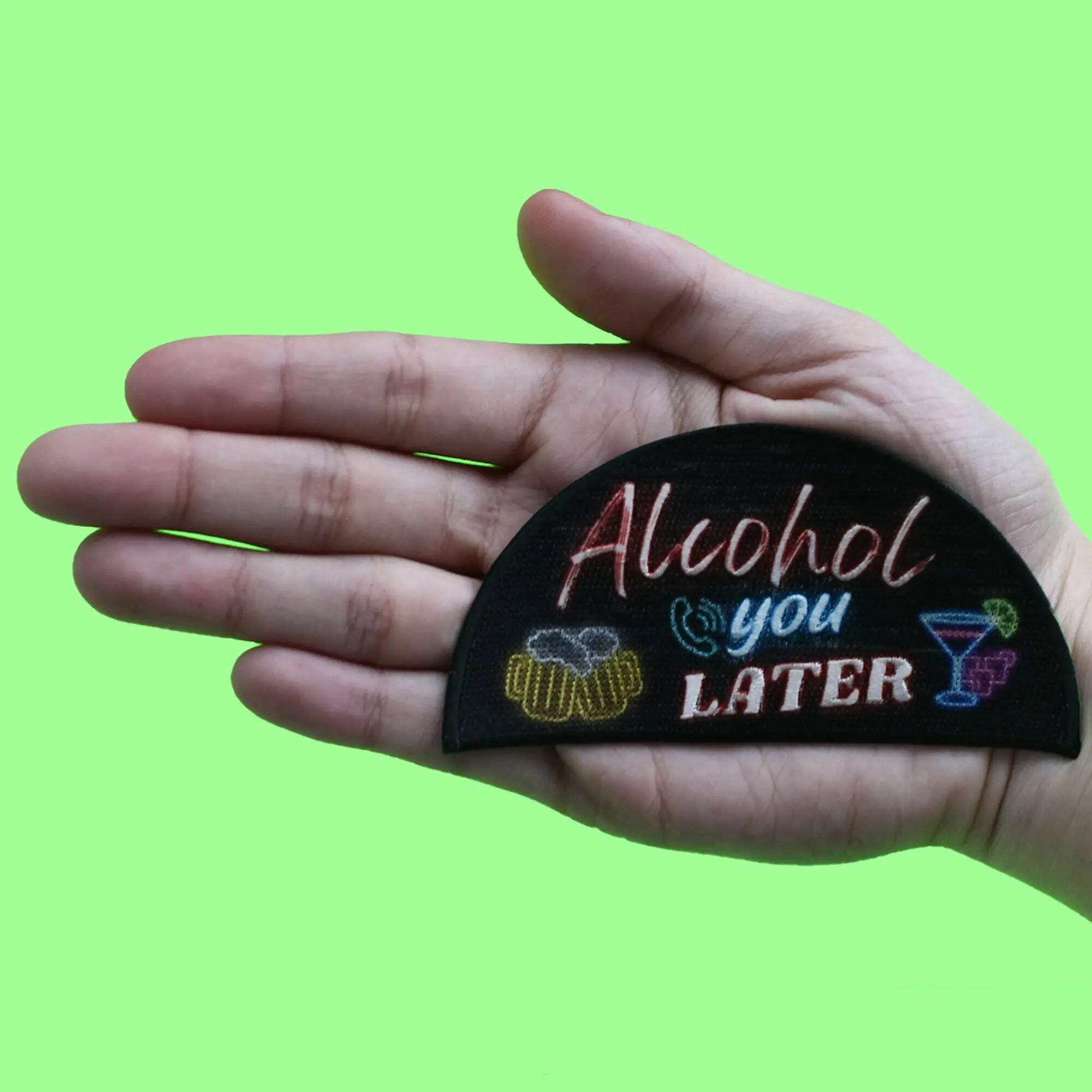 Alcohol You Later Patch Drinks Funny Meme Sublimated Embroidered Iron On