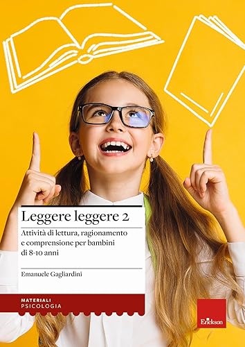 Leggere leggere. Attività di lettura, ragionamento e comprensione per bambini di 8-10 anni (Vol. 2)