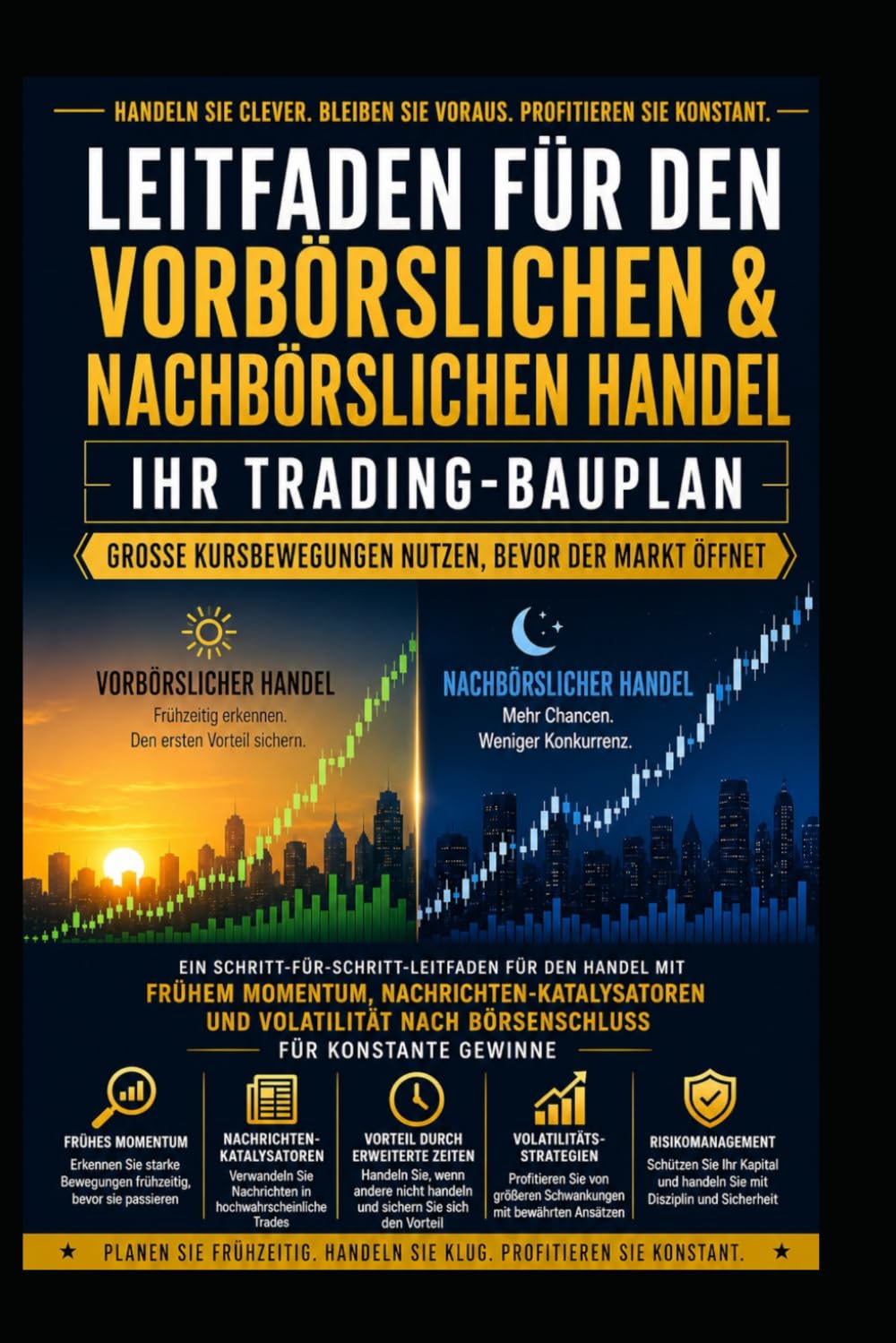Vorbörslichen und Nachbörslichen Aktienhandel: Große Kursbewegungen vor Börseneröffnung nutzen: Eine Schritt-für-Schritt-Anleitung: Frühes Momentum für konstante Gewinne nutzen