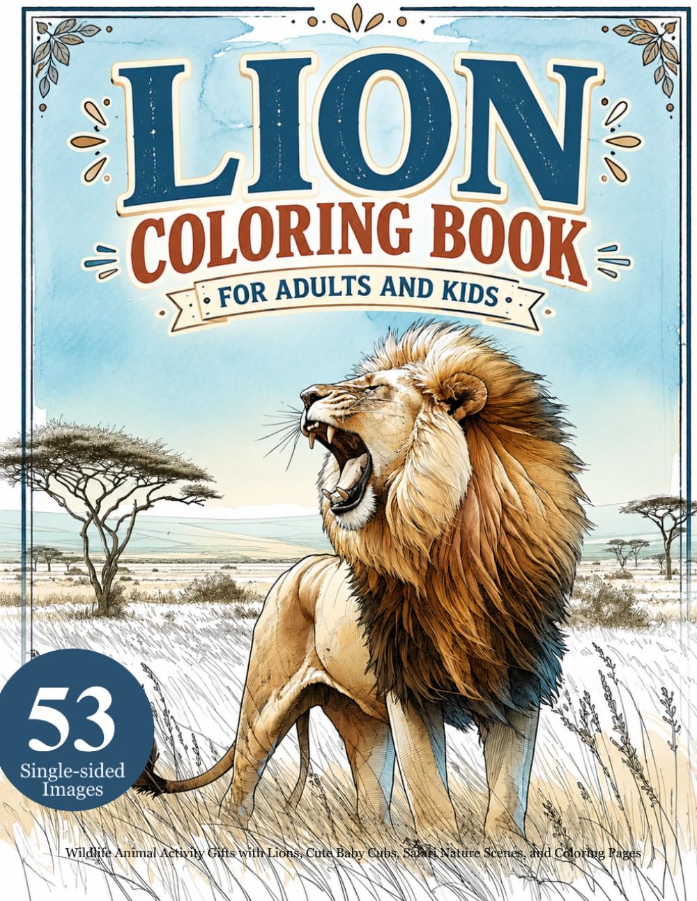 Lion Coloring Book for Adults and Kids: Wildlife Animal Activity Gifts with Lions, Cute Baby Cubs, Safari Nature Scenes, and Coloring Pages