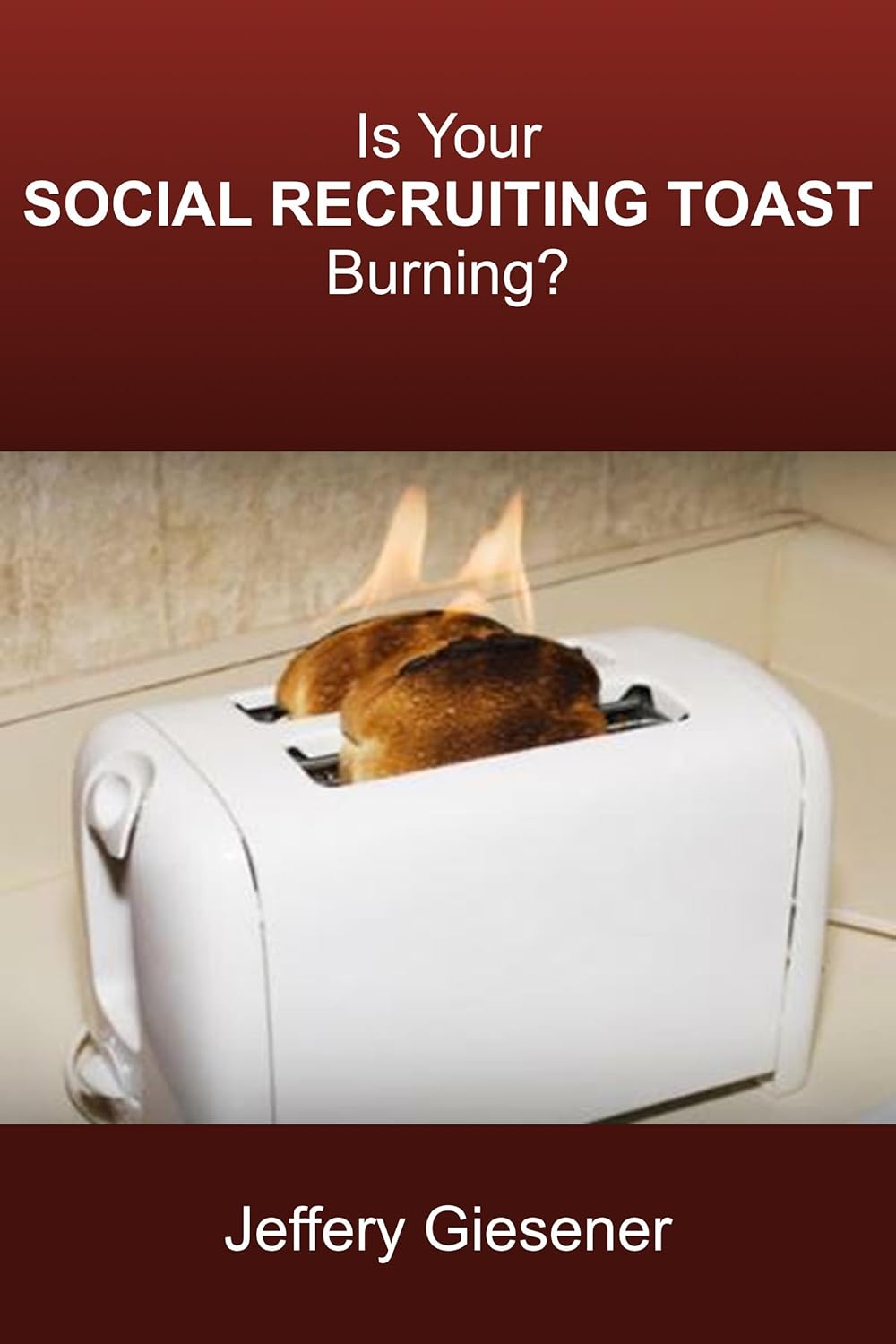 Is Your Social Recruiting Toast Burning? The Ultimate