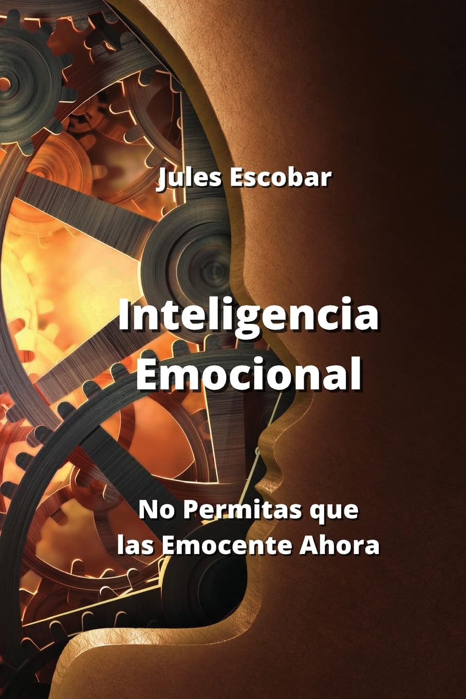 Inteligencia Emocional: No Permitas que las Emocente Ahora