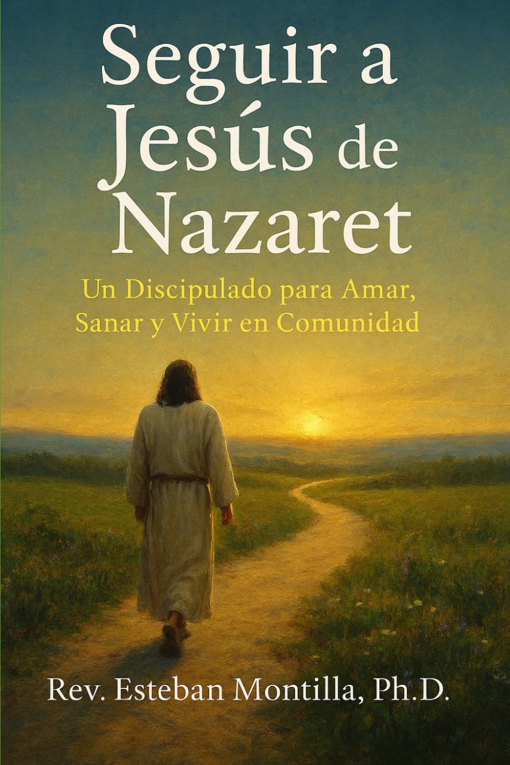 Seguir a Jesús de Nazaret: Un Discipulado para Amar, Sanar y Vivir en Comunidad (Spanish Edition)