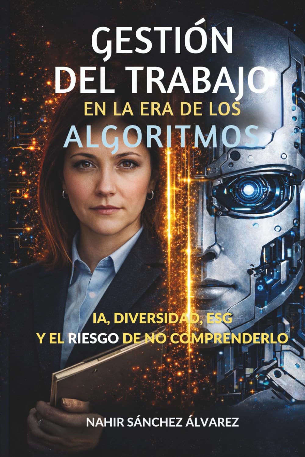 GESTIÓN DEL TRABAJO EN LA ERA DE LOS ALGORITMOS: IA, Diversidad, ESG y los riesgos de no comprender el cambio