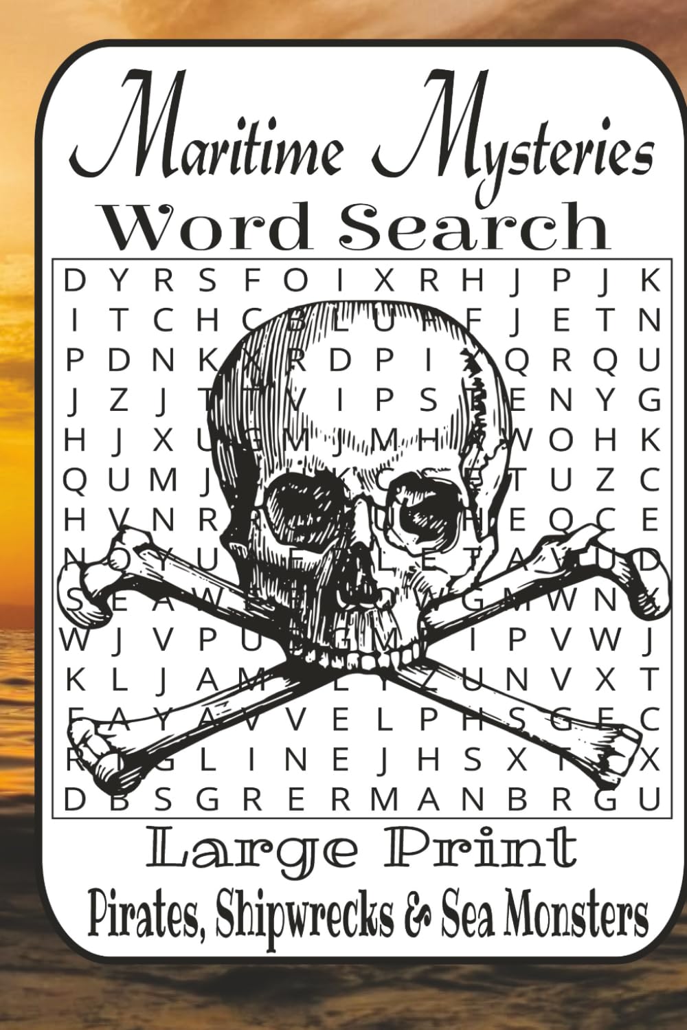Monsters, Mayhem & Maritime Mysteries Word Search: 55 Nautical Puzzles from Easy to Difficult for Pirate Fans, Sea-Monster Hunters & Ocean Adventurers