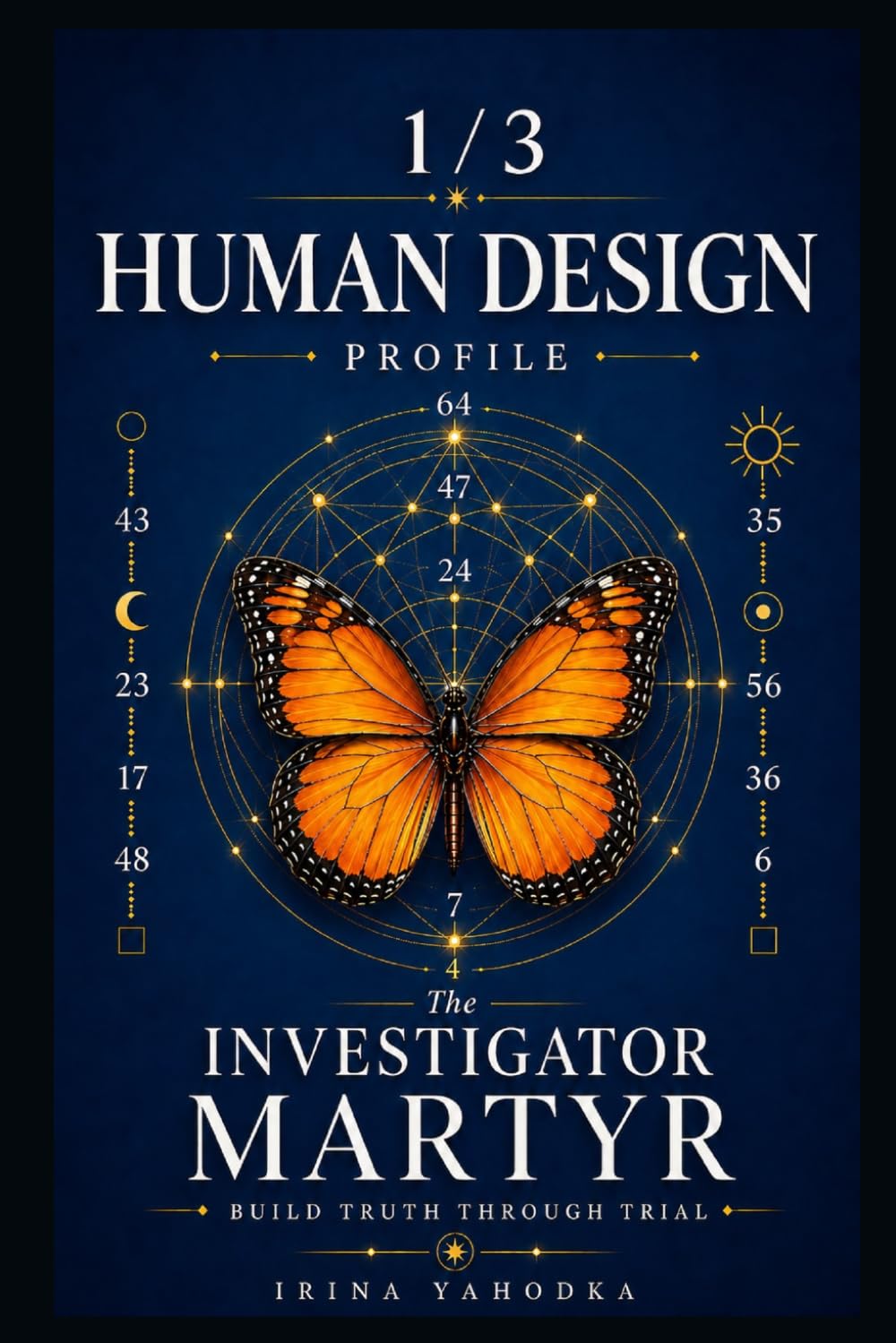 Human Design Profile 1/3: The Investigator Martyr. Build Truth Through Trial (Human Design Profiles: 12 Life Paths Explained)