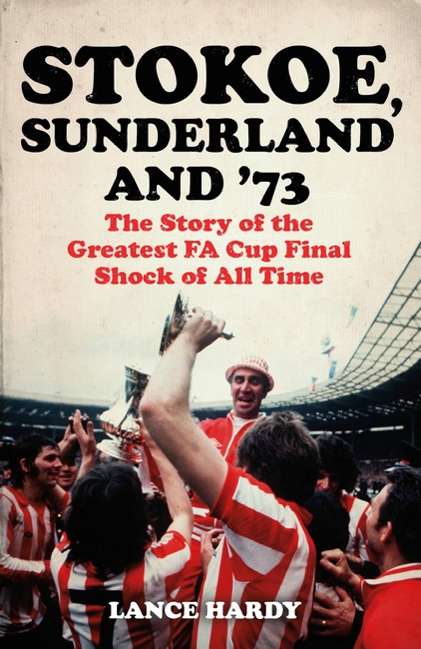 Stokoe, Sunderland And 73 : The Story of the Greatest FA Cup Final Shock of ...