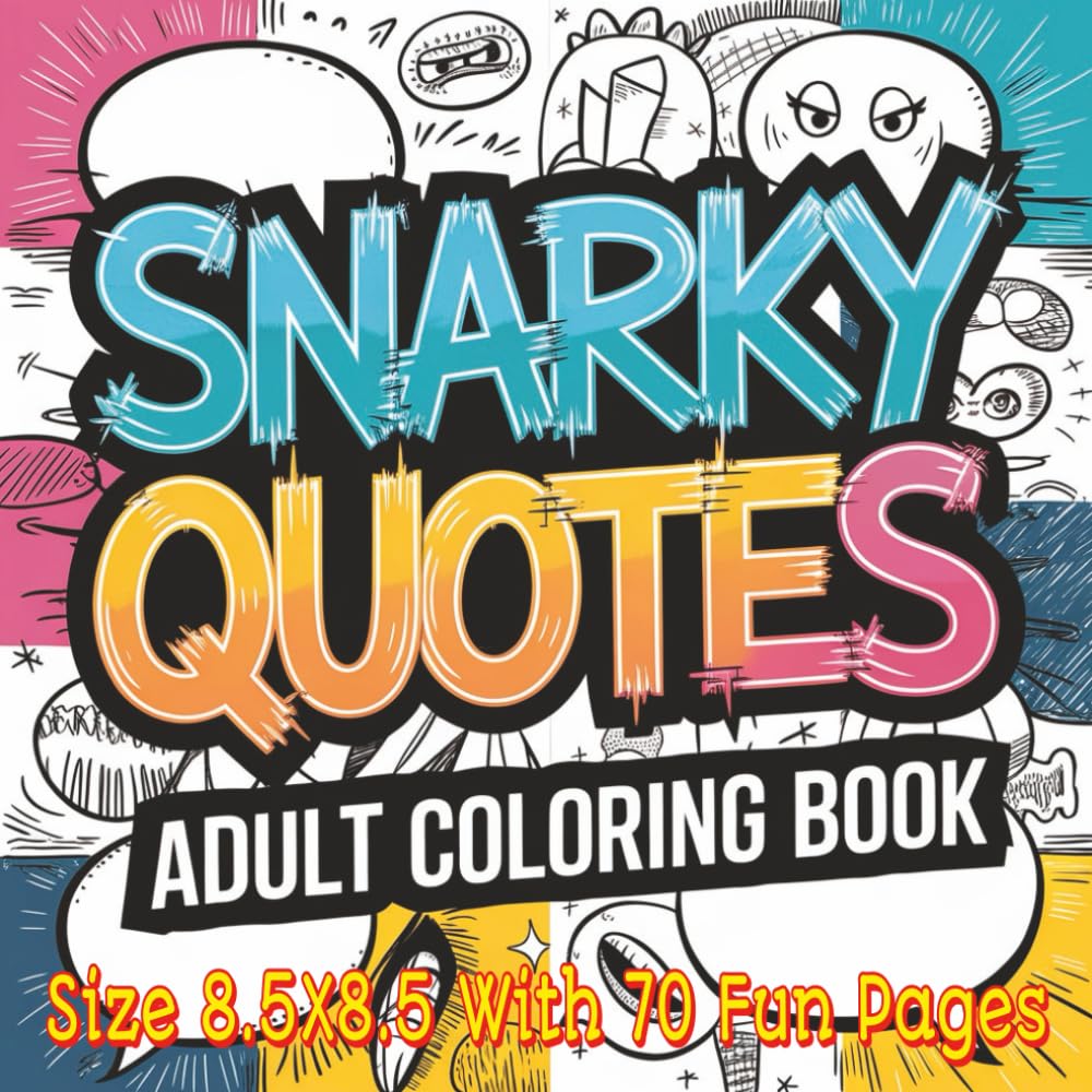 Snarky Quotes Adults Coloring Book: A Hilarious Collection of 70 Snarky, Sarcastic, and Bold Quotes to Color | Fun 8.5 x 8.5 Adult Coloring Pages for ... Laughter, Attitude, and Creative Relaxation.