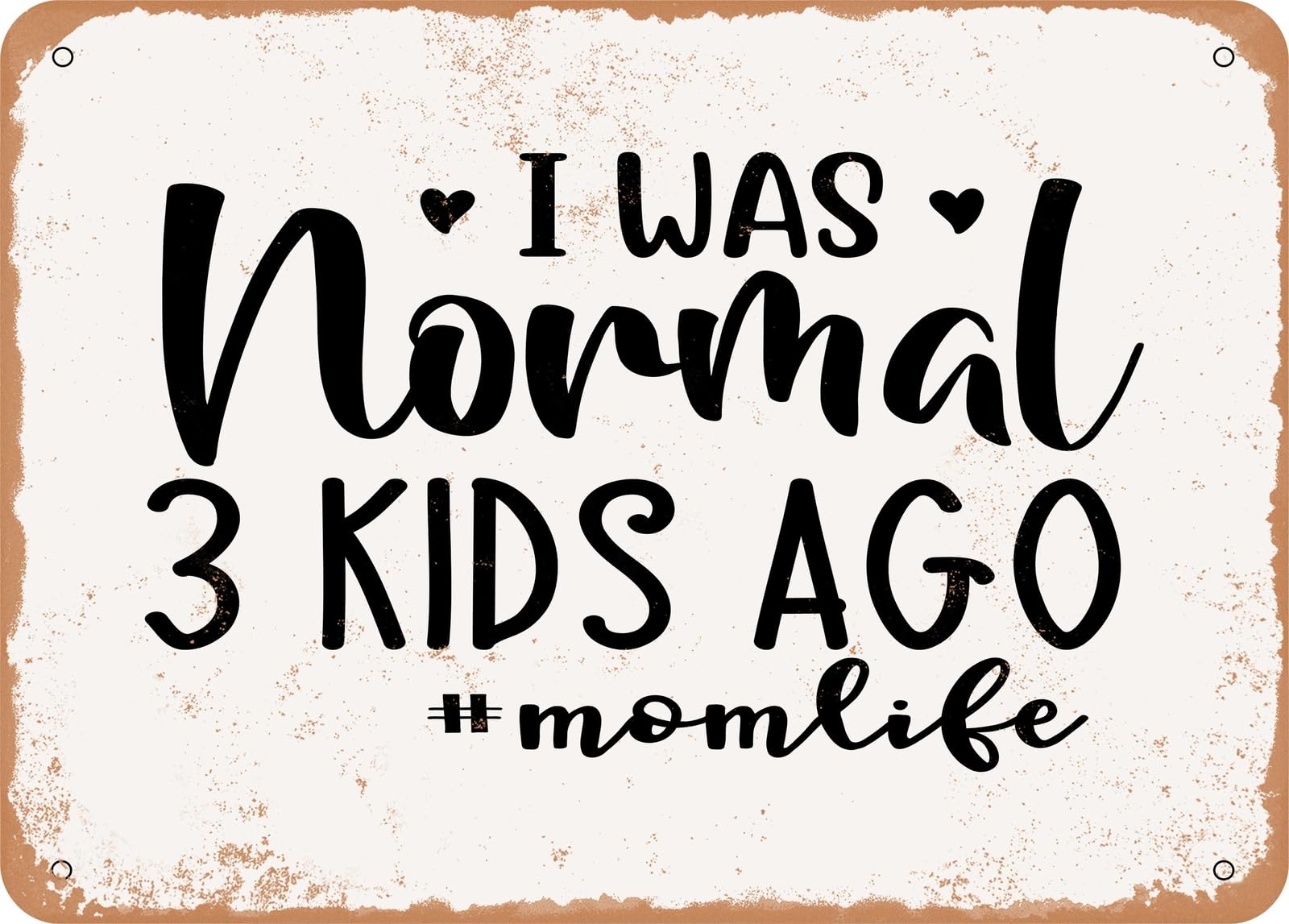 Metal Sign - I Was Normal Kids Ago Momlife - Vintage Look Sign home decor