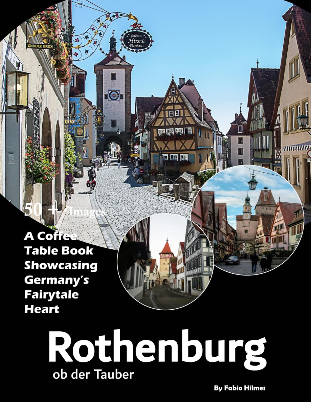 Rothenburg ob der Tauber: A visual journey through Germany's fairytale medieval town (Travel Coffee Table Books)