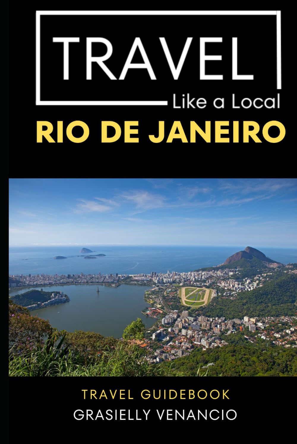 Travel Like a Local Rio de Janeiro: Discover Hidden Cafés, Markets, & Neighborhoods Beyond the Tourist Path of Brazil (Travel Like a Local Travel ... Gems, and Local Experiences Around the World)