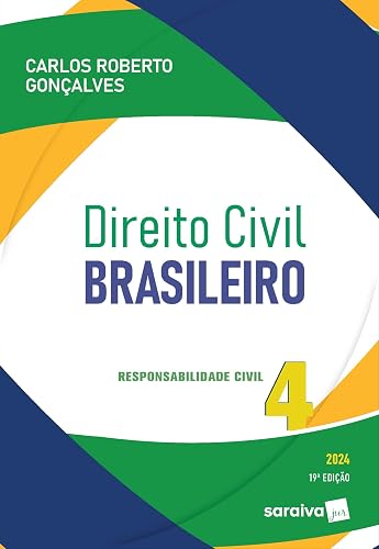 Direito Civil Brasileiro: Responsabilidade civil - 19ª edição 2024: Volume 4