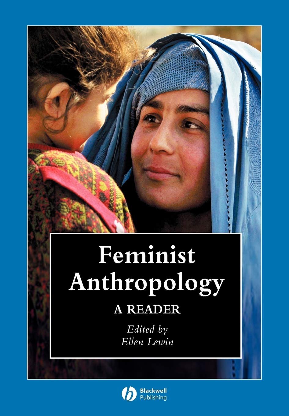 Feminist Anthropology: A Reader (Wiley Blackwell Anthologies in Social and Cultural Anthropology)