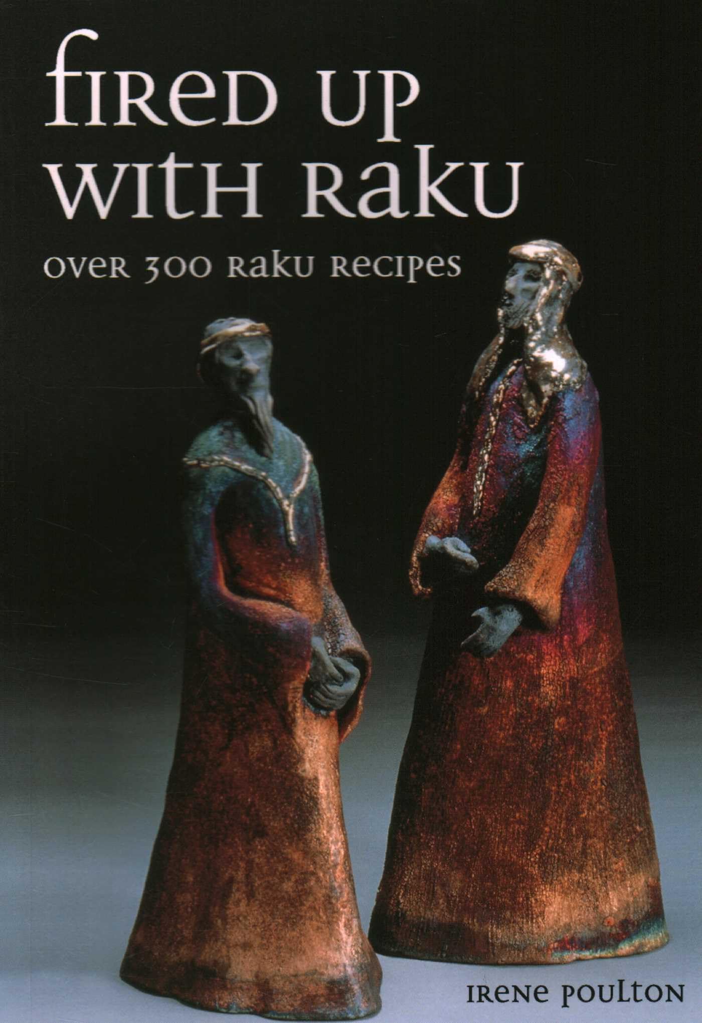 Fired up with Raku by Irene Poulton - 9781861268488