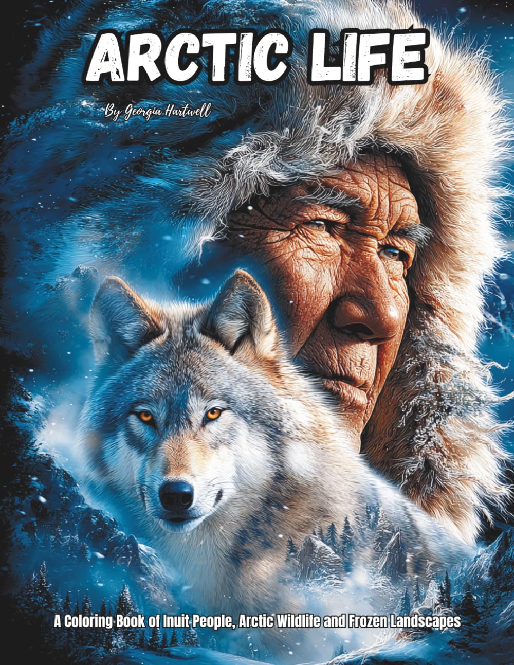 Arctic Life: A Coloring Book of Inuit People, Arctic Wildlife and Frozen Landscapes: Color Therapy Pages of Indigenous People, Polar Animals and ... Seal, Whale, Walrus, Puffins and many more