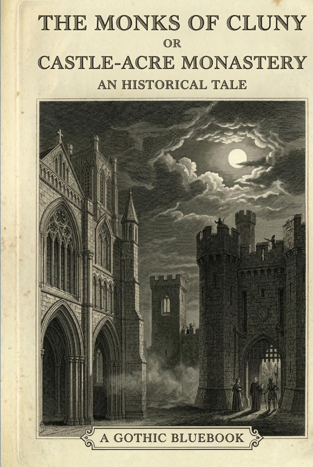 THE MONKS OF CLUNY: OR, CASTLE-ACRE MONASTERY. AN HISTORICAL TALE.