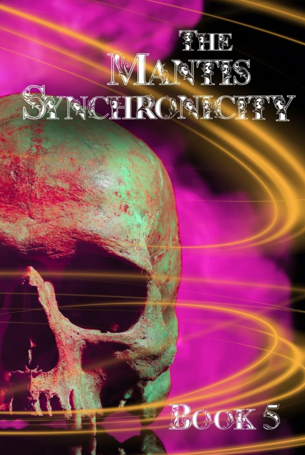 The Mantis Synchronicity: Book Five in The Mantis Gland Series
