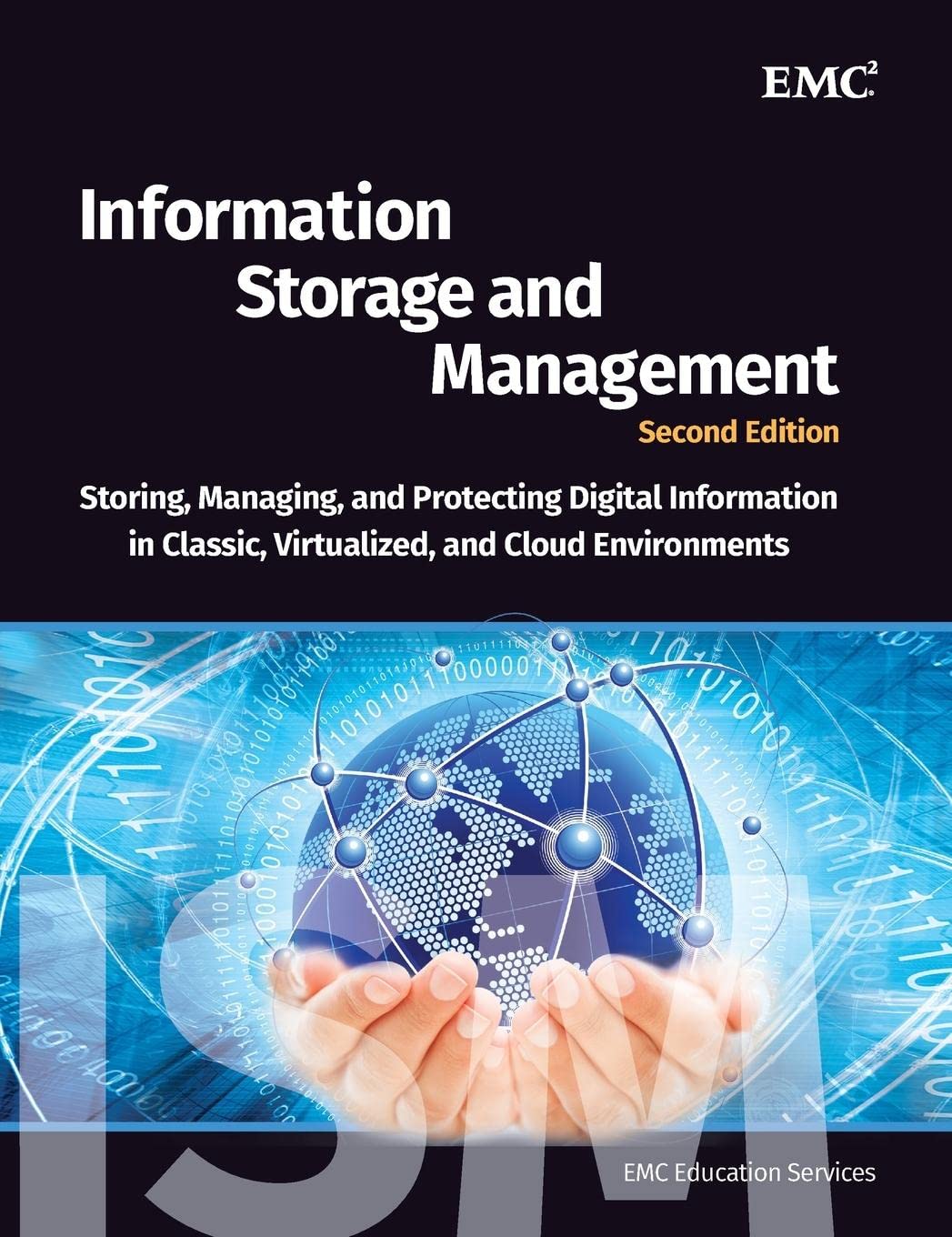 Information Storage and Management: Storing, Managing, and Protecting Digital Information in Classic, Virtualized, and Cloud Environments 2nd Edition