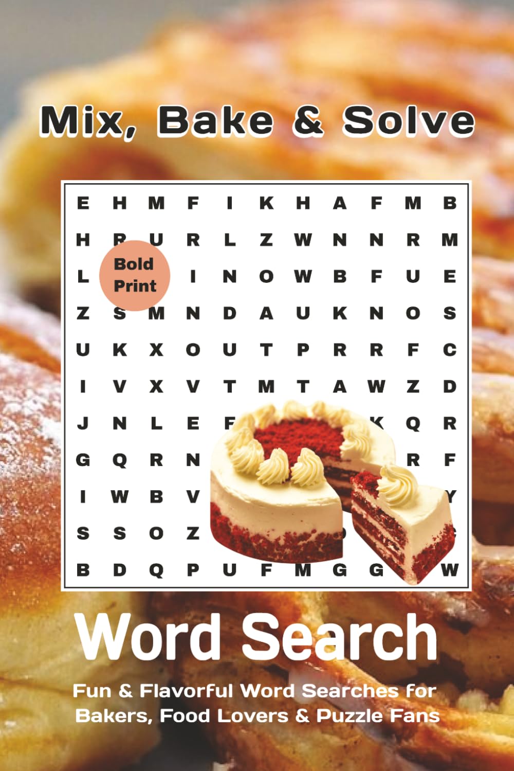 Mix, Bake & Solve: Fun & Flavorful Word Searches for Bakers, Food Lovers & Puzzle Fans (Themed Word Search Adventures)