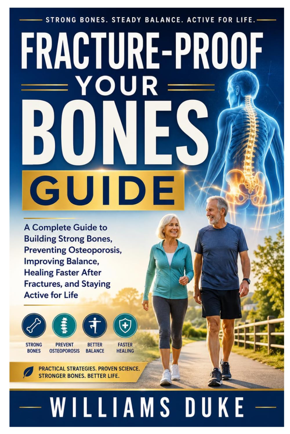 FRACTURE-PROOF YOUR BONES GUIDE: A Complete Guide to Building Strong Bones, Preventing Osteoporosis, Improving Balance, Healing Faster After Fractures, and Staying Active for Life