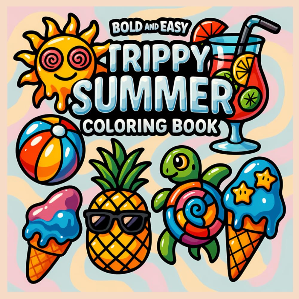 Trippy Summer: Bold and Easy, Coloring Book for Kids and Adults, Simple and Big Designs for Relaxation Featuring Lovely Things: Groovy, Big-Line Designs for Chill, Stress-Free Summer Vibes