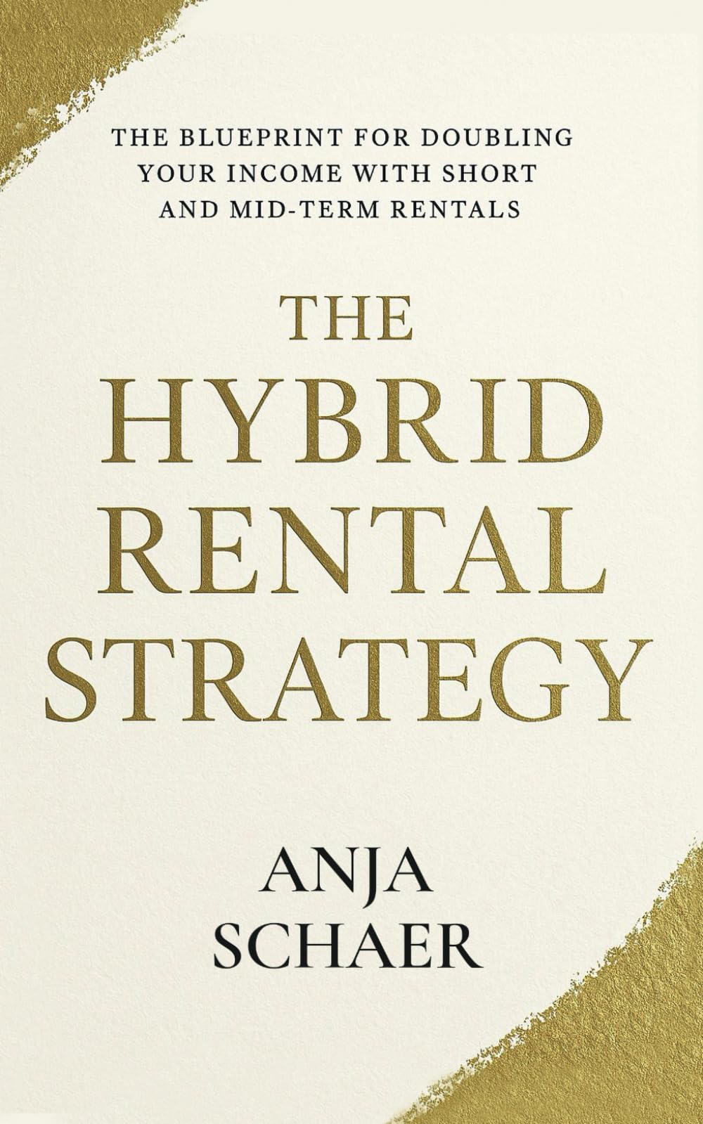 The Hybrid Rental Strategy: The Blueprint for Doubling Your Income with Short and Mid-Term Rentals