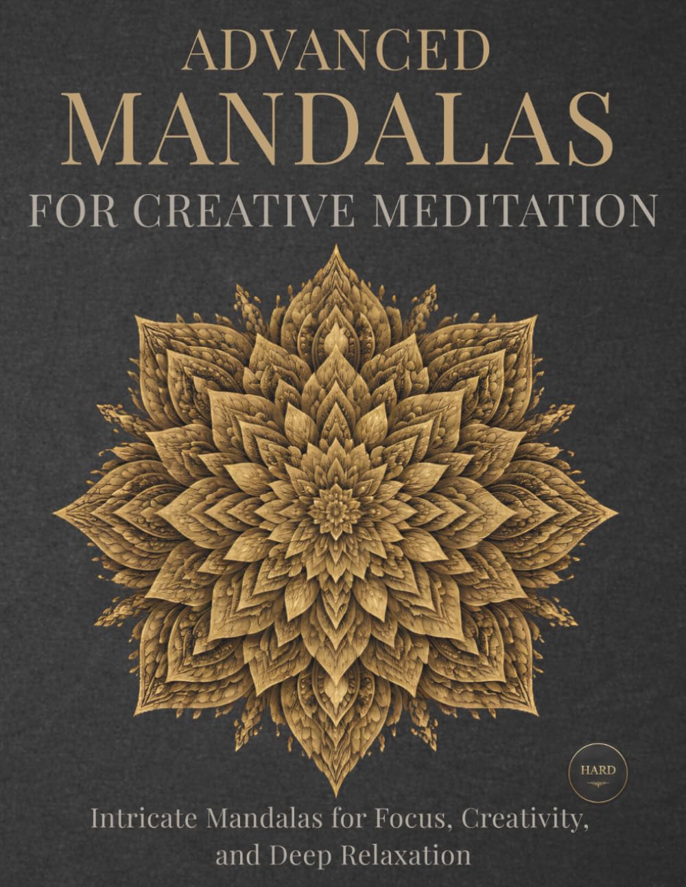 Advanced Mandalas for Creative Meditation: Intricate Mandalas for Focus, Creativity, and Deep Relaxation (StillHaven Studio Mandalas – Hard)