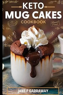Keto Mug Cakes Cookbook: Quick & Easy Delicious Low Carb Microwave Desserts For One, College Students, Busy People, and Weight Loss