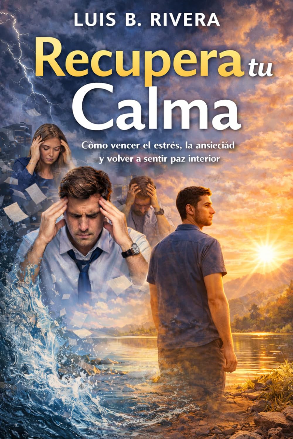 Recupera tu Calma: Cómo vencer el estrés, la ansiedad y volver a sentir paz interior